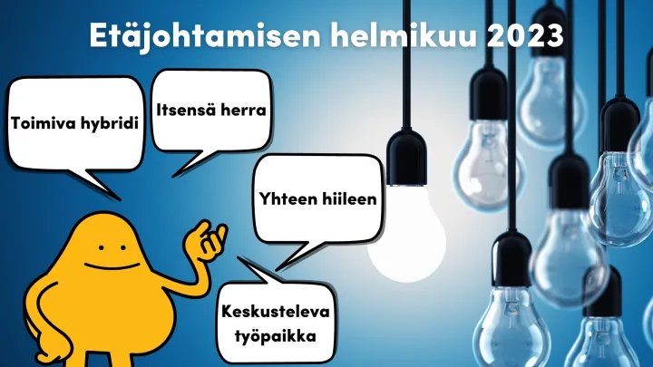 Etäjohtamisen helmikuun 2023 teemaviikkojen aiheet ovat toimiva hybridi, itsensä herra, yhteen hiileen sekä keskusteleva työpaikka